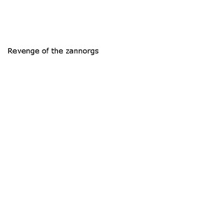 Revenge of the Zannorgs