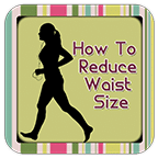 How To Reduce Waist Size...