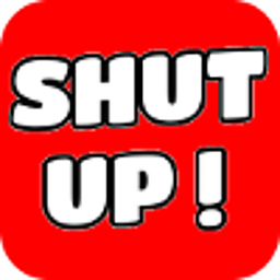 Shut Up !