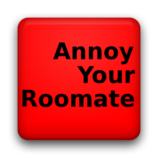 Annoy Your Roomate