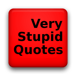 Very Stupid Quotes