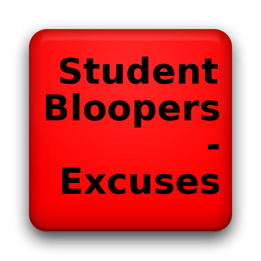 Student Bloopers - Excuses