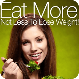 Eat More to Lose Weight