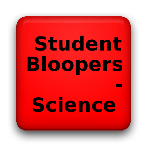 Student Bloopers - Science