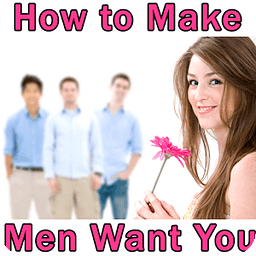 How to Make Men Want You