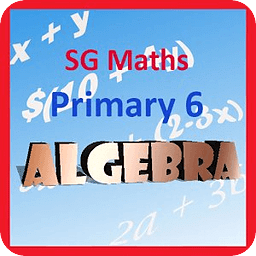 SG Maths Primary 6 Algebra