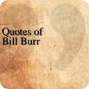 Quotes - Bill Burr