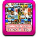 Photo Slide Show Trick &amp; Tips