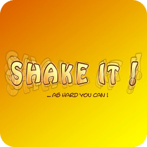 Shake It! ...as hard you can!