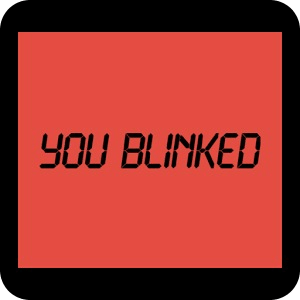 You Blinked