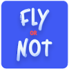 Fly or Not